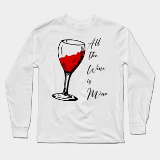 All the wine is mine Long Sleeve T-Shirt